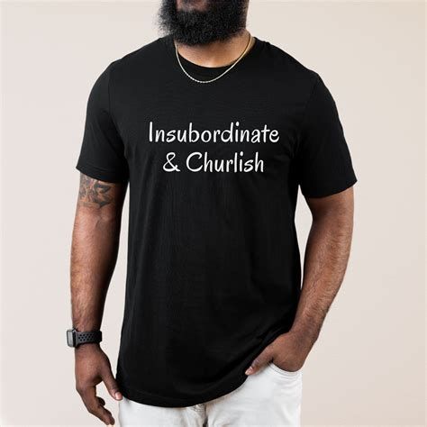 Insubordinate And Churlish