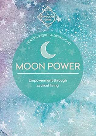 Moon Power: Empowerment through cyclical living (A Conscious Guide ...
