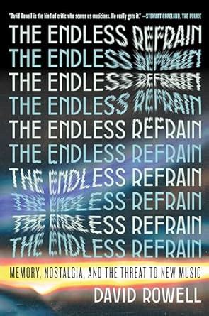 The Endless Refrain: Memory, Nostalgia, and the Threat to New Music ...