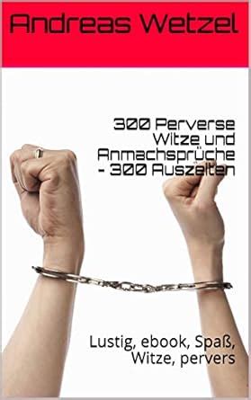300 Perverse Witze und Anmachsprüche - 300 Auszeiten: Lustig, ebook ...