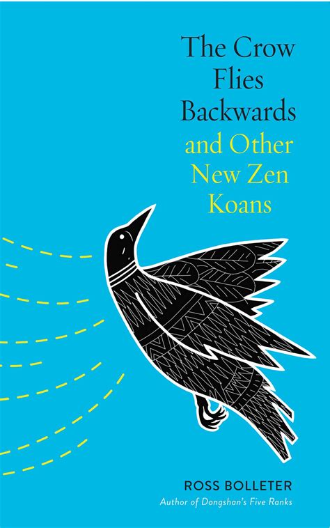 The Crow Flies Backwards and Other New Zen Koans | Book by Ross Bolleter | Official Publisher ...