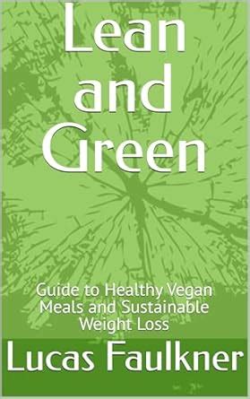 Lean and Green: Guide to Healthy Vegan Meals and Sustainable Weight ...