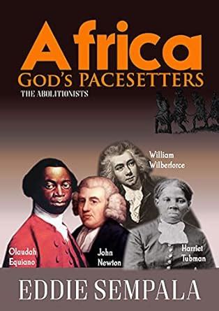 Africa God's Pacesetters: The Abolitionists eBook : Sempala, Eddie ...