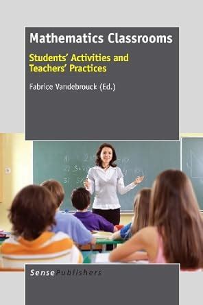 Mathematics Classrooms: Students' Activities and Teachers' Practices ...