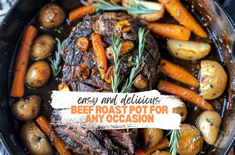 Easy and Delicious Beef Roast Pot For Any Occasion