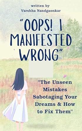 "Oops! I Manifested Wrong" : "The Unseen Mistakes Sabotaging Your ...