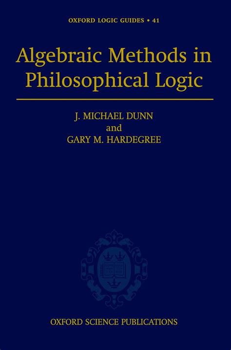 Buy Algebraic Methods in Philosophical Logic: 41 (Oxford Logic Guides ...