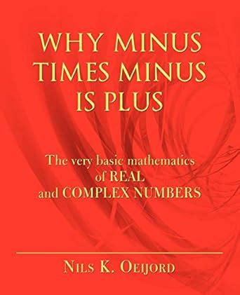 Buy Why Minus Times Minus Is Plus: The very basic mathematics of real ...