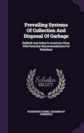 Prevailing Systems Of Collection And Disposal Of Garbage: Rubbish And ...