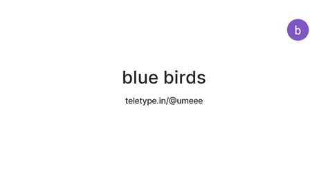 blue birds — Teletype