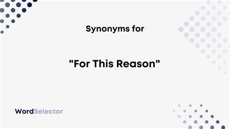 Synonyms for "For This Reason" - WordSelector