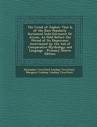 The Creed of Japhet: That Is of the Race Popularly Surnamed Indo ...