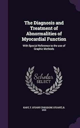 The Diagnosis and Treatment of Abnormalities of Myocardial Function ...