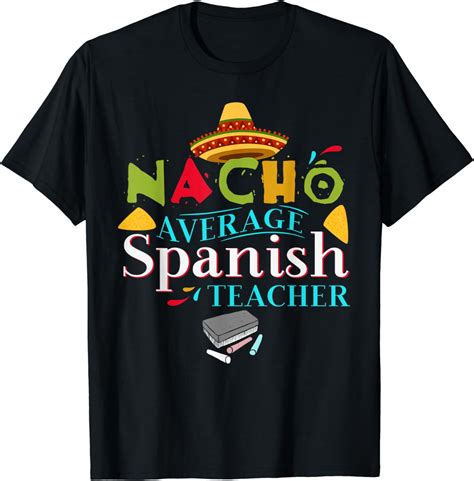 Spanish Teacher Favorite Teacher Gift Nacho Average Teacher T-Shirt ...