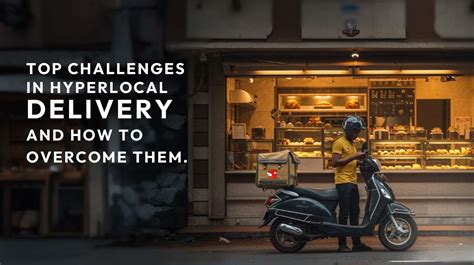 Top Hyperlocal Delivery Challenges & How to Overcome Them