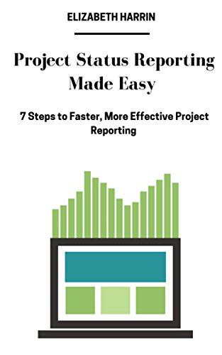 Project Status Reporting Made Easy: 7 Steps to Faster, More Effective ...