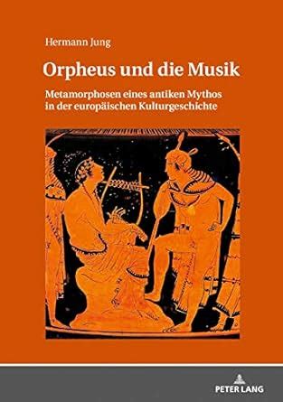 Orpheus und die Musik: Metamorphosen eines antiken Mythos in der ...