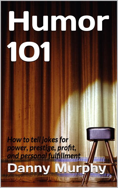 Buy Humor 101: How to tell jokes for power, prestige, profit, and ...