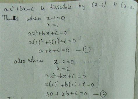 If ax2+bx+c is exactly divisible by (x-1) (x-2) and leaves a remainder ...