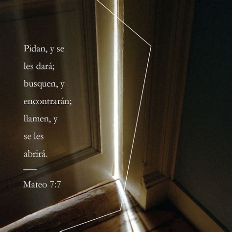 S. Mateo 7:7-8 Pedid, y se os dará; buscad, y hallaréis; llamad, y se ...
