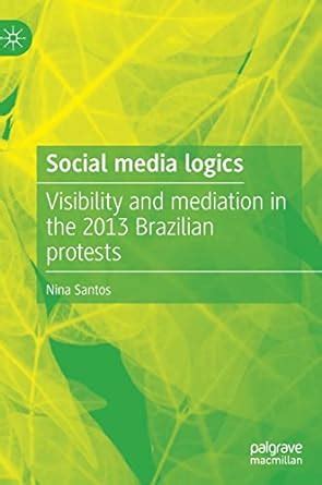 Buy Social media logics: Visibility and mediation in the 2013 Brazilian ...