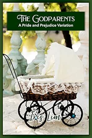 The Godparents: A Pride and Prejudice Variation (Iris Lim Pride and ...
