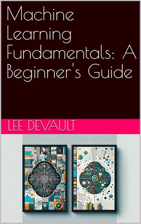 Machine Learning Fundamentals: A Beginner's Guide (AI Educational ...