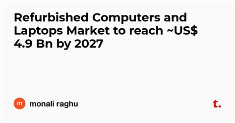 Refurbished Computers and Laptops Market to reach ~US$ 4.9 Bn by 2027 ...