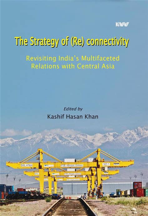 The Strategy of (Re) connectivity: Revisiting India’s Multifaceted ...