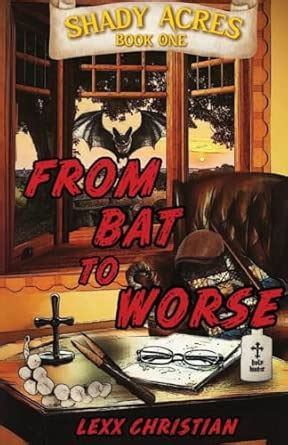 From Bat to Worse: Shady Acres Book One : Christian, Lexx: Amazon.in: Books