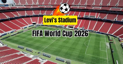 Levi's Stadium World Cup 2026: Schedule, History, Facts & Travel Tips