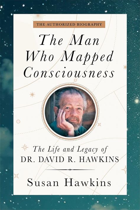 The Man Who Mapped Consciousness: The Life and Legacy of Dr. David R ...