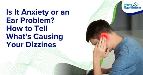 Is It Anxiety or an Ear Problem? How to Tell What’s Causing Your Dizziness