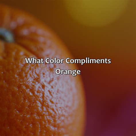 What Color.compliments Orange at Eric Phillips blog