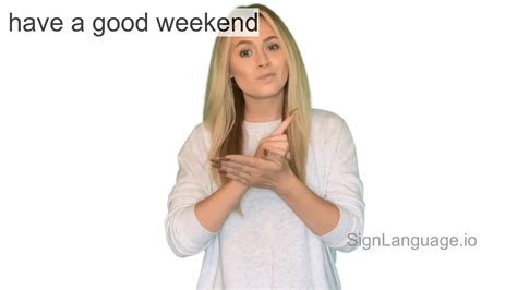 have a good weekend in ASL - Example # 2 - American Sign Language