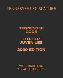 Tennessee Code Title 37 Juveniles 2020 Edition: Buy Tennessee Code ...
