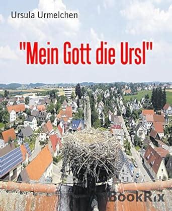 "Mein Gott die Ursl": Schlimmer gehts nimmer (German Edition) eBook ...