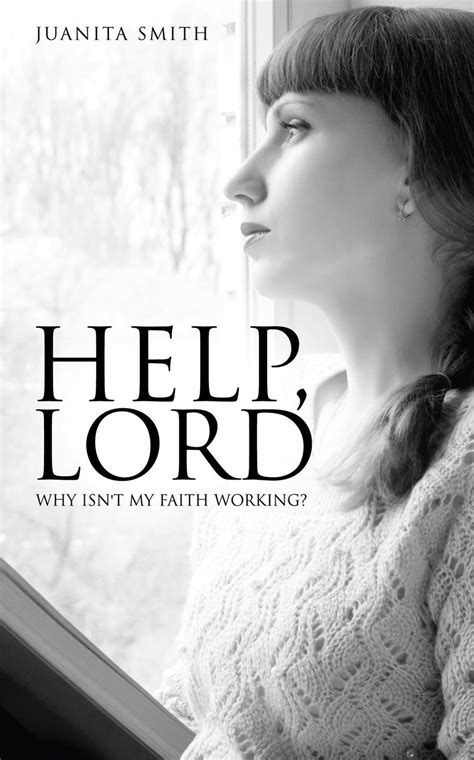 Help, Lord: Why Isn't My Faith Working? eBook : Smith, Juanita: Amazon ...
