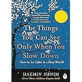 The Things You Can See Only When You Slow Down: Bring calm to your life ...