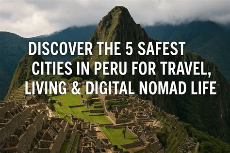 Discover the 5 Safest Cities in Peru for Travel, Living & Digital Nomad ...