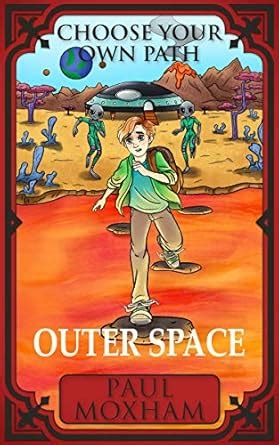 Outer Space (Choose Your Own Path Book 2) eBook : Moxham, Paul: Amazon ...