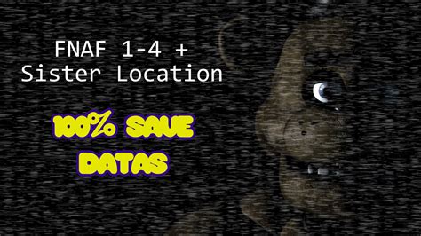 FNAF 1-4 + Sister location 100% Save files Mod for Five Nights at ...
