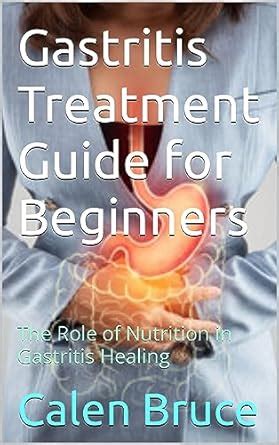 Gastritis Treatment Guide for Beginners: The Role of Nutrition in ...