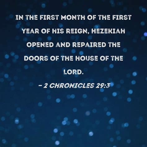 2 Chronicles 29:3 In the first month of the first year of his reign ...