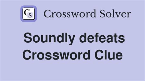 Soundly defeats - Crossword Clue Answers - Crossword Solver