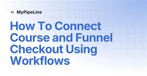 How To Connect Course and Funnel Checkout Using Workflows | MyPipeLine