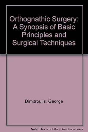 Buy Orthognathic Surgery: A Synopsis of Basic Principles and Surgical ...