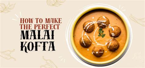 Malai Kofta Recipe: Elevate Your Dinner with Silky, Soft Koftas