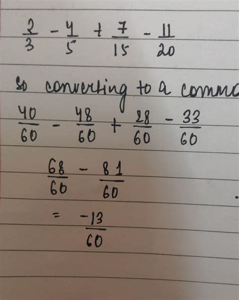 1. Simplify: 2/3 + -4/5 + 7/15 + -11/20 a) -1/5b) -13/60c) -4/15d) 7/30 ...