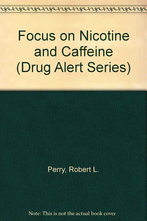 Focus on Nicotine and Caffeine (Drug Alert Series) : Perry, Robert L ...